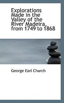 Explorations Made in the Valley of the River Madeira, from 1749 to 1868