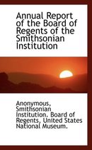 Annual Report of the Board of Regents of the Smithsonian Institution