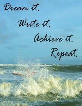 Dream it. Write it. Achieve it. Repeat. - A notebook.