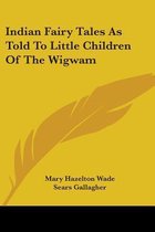 Indian Fairy Tales as Told to Little Children of the Wigwam