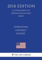 Operational Contract Support (Us Department of Defense Regulation) (Dod) (2018 Edition)