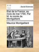 Etat de la France, au mois de mai 1794. Par M. le comte de Montgaillard.