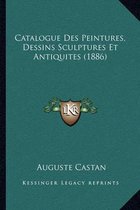Catalogue Des Peintures, Dessins Sculptures Et Antiquites (1886)