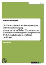 Die Konzeption Von Marketingstrategien Unter Berucksichtigung Neurowissenschaftlicher Erkenntnisse Zur Effizienten Vermittlung Emotionsgeladenerwerbebotschaften in Sportaffinen Umfeldern