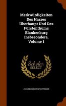 Merkwurdigkeiten Des Harzes Uberhaupt Und Des Furstenthums Blankenburg Insbesondere, Volume 1