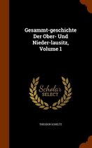 Gesammt-Geschichte Der Ober- Und Nieder-Lausitz, Volume 1
