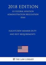 Flightcrew Member Duty and Rest Requirements (Us Federal Aviation Administration Regulation) (Faa) (2018 Edition)