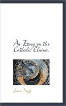 An Essay on the Catholic Claims.