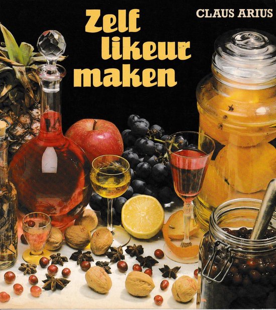 Zelf Likeur Maken, Claus Arius | 9789024507979 | Boeken | Bol.Com