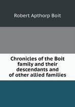 Chronicles of the Boit family and their descendants and of other allied families