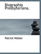 Biographia Presbyteriana.