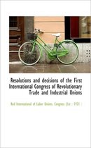 Resolutions and Decisions of the First International Congress of Revolutionary Trade and Industrial