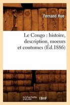 Histoire- Le Congo: Histoire, Description, Moeurs Et Coutumes (�d.1886)