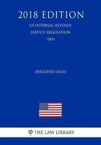 Disguised Sales (Us Internal Revenue Service Regulation) (Irs) (2018 Edition)