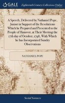 A Speech, Delivered by Nathaniel Pope, Junior in Support of the Resolutions Which He Prepared and Presented to the People of Hanover, at Their Meeting the 17th Day of October, 1798, with Whic