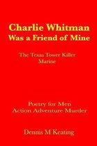 Charlie Whitman Was a Friend of Mine