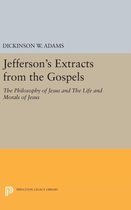 Jefferson`s Extracts from the Gospels: The Philosophy of Jesus and The Life and Morals of Jesus