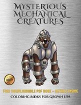 Coloring Books for Grown Ups (Mysterious Mechanical Creatures): Advanced coloring (colouring) books with 40 coloring pages
