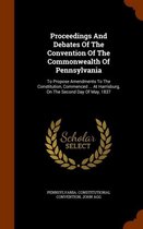 Proceedings and Debates of the Convention of the Commonwealth of Pennsylvania