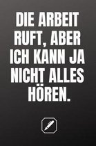Die Arbeit Ruft, Aber Ich Kann Ja Nicht Alles H ren!