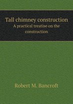 Tall chimney construction A practical treatise on the construction