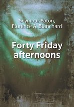 Forty Friday afternoons