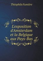 L'exposition d'Amsterdam et la Belgique aux Pays-Bas