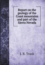 Report on the geology of the Coast mountains and part of the Sierra Nevada