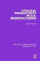 Routledge Library Editions: Business Cycles- Cyclical Productivity in US Manufacturing (RLE: Business Cycles)