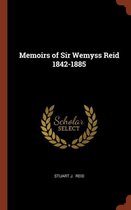 Memoirs of Sir Wemyss Reid 1842-1885