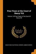 Four Years at the Court of Henry VIII