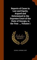 Reports of Cases in Law and Equity, Argued and Determined in the Supreme Court of the State of Georgia, in the Year ..., Volume 1