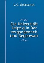 Die Universitat Leipzig in Der Vergangenheit Und Gegenwart