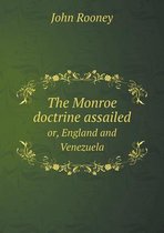The Monroe Doctrine Assailed Or, England and Venezuela