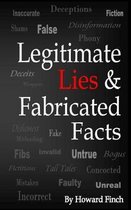 Legitimate Lies & Fabricated Facts