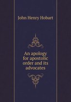 An apology for apostolic order and its advocates