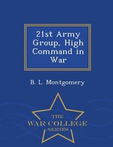 21st Army Group, High Command in War - War College Series