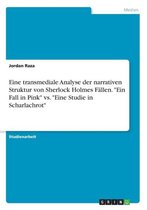Eine transmediale Analyse der narrativen Struktur von Sherlock Holmes Fallen. Ein Fall in Pink vs. Eine Studie in Scharlachrot