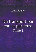 Du transport par eau et par terre Tome 1