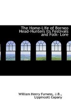 The Home-Life of Borneo Head-Hunters Its Festivals and Folk- Lore