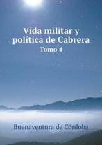 Vida militar y politica de Cabrera Tomo 4