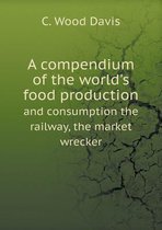 A compendium of the world's food production and consumption the railway, the market wrecker
