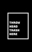 Head Trash Anyone?
