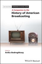 Blackwell Companions in Cultural Studies - A Companion to the History of American Broadcasting