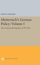 Metternich`s German Policy, Volume I - The Contest with Napoleon, 1799-1814