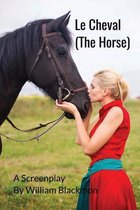 Le Cheval (a Screenplay)