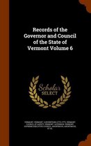 Records of the Governor and Council of the State of Vermont Volume 6