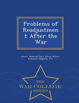 Problems of Readjustment After the War - War College Series
