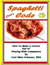 Spaghetti Code How to Make a Career Out of Playing With Computers