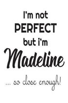 I'm Not Perfect But I'm Madeline... So Close Enough!